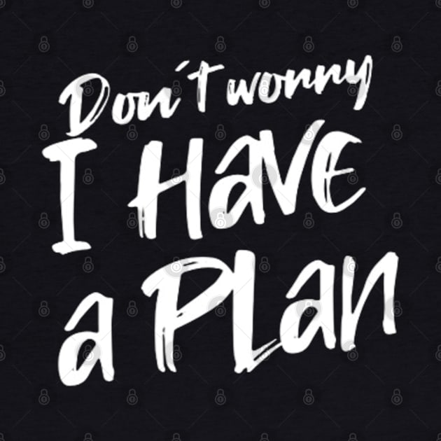 Don´t worry i have a plan (White letter) by LEMEDRANO